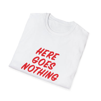 Unisex Softstyle T-Shirt - HERE GOES NOTHING